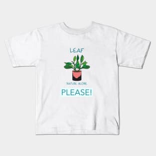 Leaf Nature Alone Please Kids T-Shirt